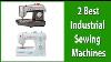 2 Used Industrial Sewing Machines Reviews 2017 Commercial Grade Sewing Machine